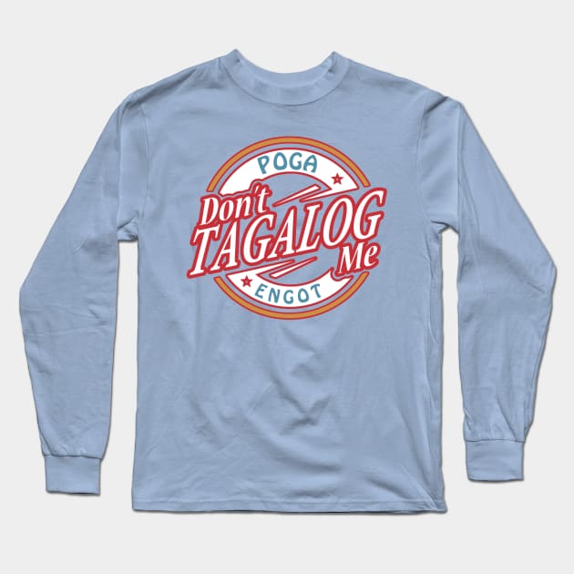 Don't Tagalog Me Long Sleeve T-Shirt by Jared1084